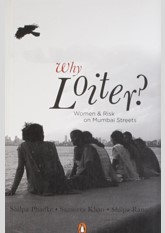 Why Loiter?: Women and Risk on Mumbai Streets