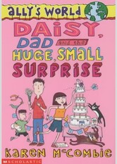 Daisy, Dad and the Huge, Small Surprise (Ally's World, #10)