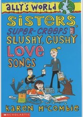 Sisters, Super Creeps and Slushy, Gushy Love Songs (Ally's World, #6)