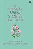 The Greatest Urdu Stories Ever Told : A Book of Profiles