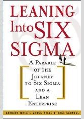 Leaning Into Six SIGMA: A Parable of the Journey to Six SIGMA and a Lean Enterprise