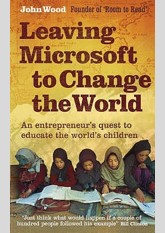 Leaving Microsoft to Change the World: An Entrepreneur's Odyssey to Educate the World's Children