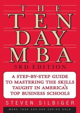 The Ten-Day MBA : A Step-By-Step Guide To Mastering The Skills Taught In America's Top Business Schools