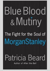 Blue Blood and Mutiny: The Fight for the Soul of Morgan Stanley
