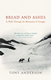 Bread And Ashes: A Walk Through the Mountains of Georgia