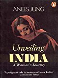Unveiling India. Anees Jung