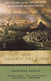 God Against the Gods: The History of the War Between Monotheism and Polytheism