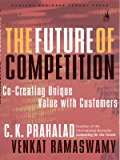 The Future of Competition: Co Creating Unique Value with Customers