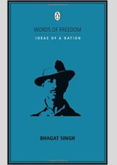 Words of Freedom: Ideas of a Nation: Bhagat Singh