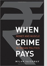 When Crime Pays: Money and Muscle in Indian Politics