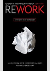 Rework: Change the Way You Work Forever