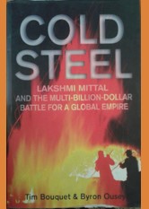 Cold Steel: Lakshmi Mittal and the Multi-Billion-Dollar Battle for a Global Empire