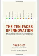 The Ten Faces of Innovation: IDEO's Strategies for Defeating the Devil's Advocate and Driving Creativity Throughout Your Organization
