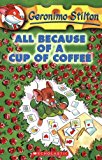 All Because of a Cup of Coffee (Geronimo Stilton, #10) 