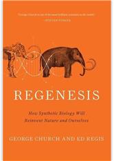 Regenesis: How Synthetic Biology Will Reinvent Nature and Ourselves