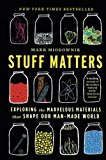 Stuff Matters: Exploring the Marvelous Materials That Shape Our Man-Made World