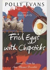 Fried Eggs with Chopsticks: Around China by Any Means Possible