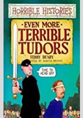 Even More Terrible Tudors