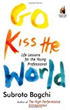 Go Kiss the World: Life Lessons for the Young Professional