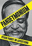 Pandeymonium: Piyush Pandey On Advertising