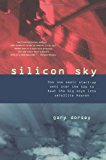 Silicon Sky: How One Small Start-up Went Over The Top And Beat The Big Boys Into Satellite Heaven