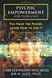 Psychic Empowerment for Everyone: You Have the Power, Learn How to Use It