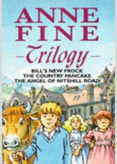 Anne Fine Trilogy: Bill's New Frock / The Country Pancake / The Angel of Nitshill Road