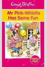 Mr Pink-Whistle Has Some Fun (Enid Blyton: Happy Days)