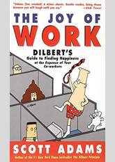 The Joy of Work: Dilbert's Guide to Finding Happiness at the Expense of Your Co-Workers