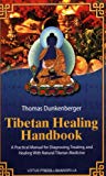 Tibetan Healing Handbook: A Practical Manual for Diagnosing, Treating, and Healing with Natural Tibetan Medicine