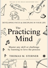 The Practicing Mind: Bringing Discipline and Focus into Your Life