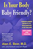 Is Your Body Baby-Friendly?: Unexplained Infertility, Miscarriage and IVF Failure, Explained