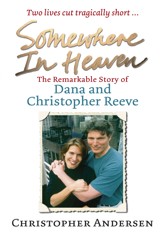 Somewhere in Heaven: The Remarkable Love Story of Dana and Christopher Reeve