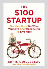 The $100 Startup: Fire Your Boss, Do What You Love and Work Better To Live More