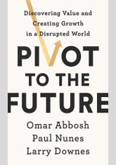 Pivot to the Future: Discovering Value and Creating Growth in a Disrupted World