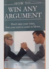 How To Win Any Argument: Don't raise your voice, lose your cool or come to blows