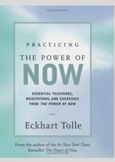Practicing the Power of Now: Essential Teachings, Meditations, and Exercises from the Power of Now