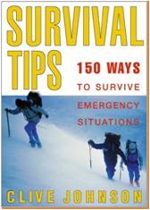 Survival Tips: 150 ways to survive emergency situations