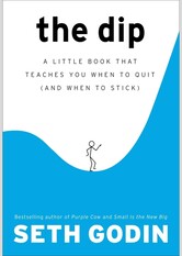 The Dip: A Little Book That Teaches You When to Quit