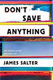 Don't Save Anything: The Uncollected Writings of James Salter