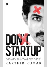 Don't Startup: What No One Tells You about Starting Your Own Business
