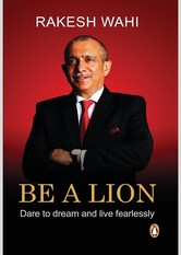 Be A Lion: Dare to dream and live fearlessly