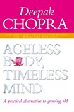 Ageless Body, Timeless Mind: A Practical Alternative To Growing Old