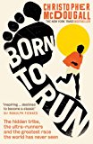 Born to Run: A Hidden Tribe, Superathletes, and the Greatest Race the World Has Never Seen