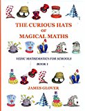 The Curious Hats of Magical Maths: Vedic Mathematics for Schools Book 1