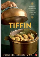 Tiffin: Memories and Recipes of Indian Vegetarian Food