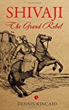 The Grand Rebel: An Impression Of Shivaji, Founder Of Maratha Empire