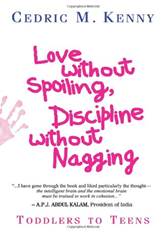 Love Without Spoiling, Discipline Without Nagging: Toddlers to Teens