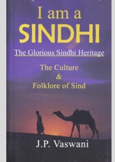 I Am a Sindhi: The Glorious Sindhi Heritage - The Culture & Folklore of Sind