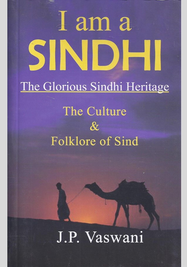 I Am a Sindhi: The Glorious Sindhi Heritage - The Culture & Folklore of